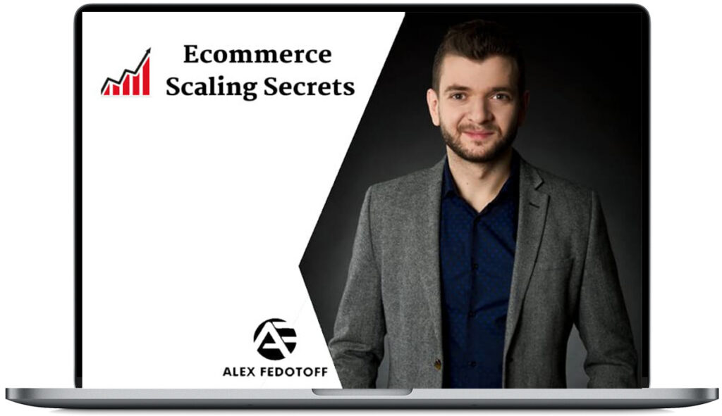 alex fedotoff e28093 ecommerce scaling secrets 2019 download.jpg